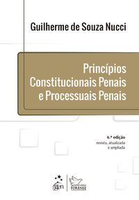 PRINCÍPIOS CONSTITUCIONAIS PENAIS E PROCESSUAIS PENAIS - NUCCI, GUILHERME DE SOUZA