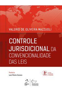 CONTROLE JURISDICIONAL DA CONVENCIONALIDADE DAS LEIS - VALERIO DE OLIVEIRA MAZZUOLI