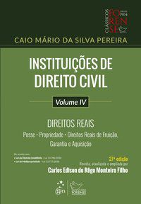 INSTITUIÇÕES DE DIREITO CIVIL - VOL. IV - DIREITOS REAIS - PEREIRA, CAIO MÁRIO DA SILVA