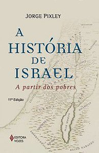 HISTÓRIA DE ISRAEL A PARTIR DOS POBRES - PIXLEY, JORGE