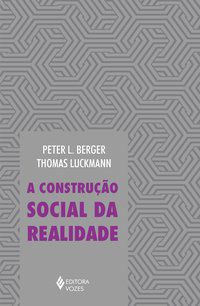 CONSTRUÇÃO SOCIAL DA REALIDADE - BERGER, PETER L.