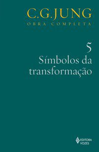 SÍMBOLOS DA TRANSFORMAÇÃO VOL. 5 - JUNG, C.G.