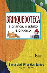 BRINQUEDOTECA: A CRIANÇA, O ADULTO E O LÚDICO - ANTUNES, CELSO