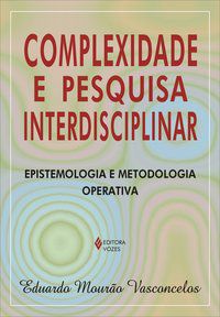 COMPLEXIDADE E PESQUISA INTERDISCIPLINAR - VASCONCELOS, EDUARDO MOURÃO
