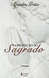 PROTEÇÃO DO SAGRADO - GRÜN, ANSELM