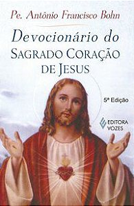 DEVOCIONÁRIO DO SAGRADO CORAÇÃO DE JESUS - BOHN, ANTÔNIO FRANCISCO