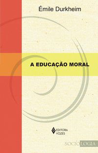 EDUCAÇÃO MORAL - DURKHEIM, ÉMILE