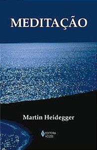 MEDITAÇÃO - HEIDEGGER, MARTIN