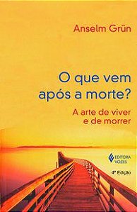 QUE VEM APÓS A MORTE? - GRÜN, ANSELM