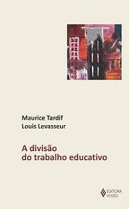 DIVISÃO DO TRABALHO EDUCATIVO - TARDIF, MAURICE