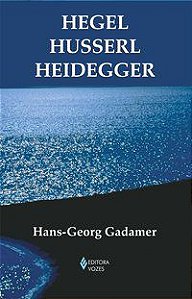 HEGEL HUSSERL HEIDEGGER - GADAMER, HANS-GEORG