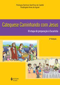 CATEQUESE CAMINHANDO COM JESUS 3A. ETAPA DE PREPARAÇÃO À EUCARISTIA - PARÓQUIA SENHORA SANT ANA DE CAETITÉ