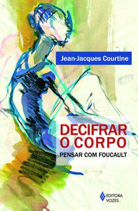 DECIFRAR O CORPO - COURTINE, JEAN-JACQUES