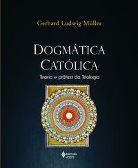DOGMÁTICA CATÓLICA - MÜLLER, GERHARD LUDWIG
