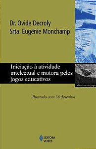 INICIAÇÃO À ATIVIDADE INTELECTUAL E MOTORA PELOS JOGOS EDUCATIVOS - DECROLY, DR. OVIDE