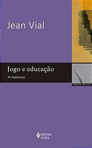 JOGO E EDUCAÇÃO - VIAL, JEAN
