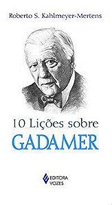 10 LIÇÕES SOBRE GADAMER - KAHLMEYER-MERTENS, ROBERTO S.
