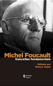 MICHEL FOUCAULT: CONCEITOS FUNDAMENTAIS - TAYLOR, DIANNA