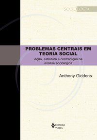 PROBLEMAS CENTRAIS EM TEORIA SOCIAL - GIDDENS, ANTHONY