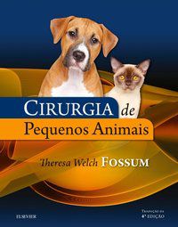 CIRURGIA DE PEQUENOS ANIMAIS - THERESA FOSSUM