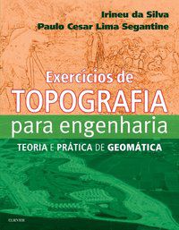 EXERCÍCIOS DE TOPOGRAFIA PARA ENGENHARIA - SILVA, IRINEU
