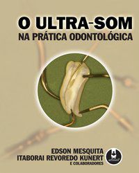 O ULTRA-SOM NA PRÁTICA ODONTOLÓGICA - MESQUITA, EDSON