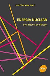 ENERGIA NUCLEAR : DO ANATEMA AO DIALOGO - VEIGA, JOSÉ ELI DA