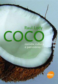 COCO : COMIDA, CULTURA E PATRIMÔNIO - LODY, RAUL