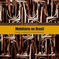 MOBILIÁRIO NO BRASIL : ORIGENS DA PRODUÇÃO E DA INDUSTRIALIZAÇÃO - SANTI, M. ANGELICA