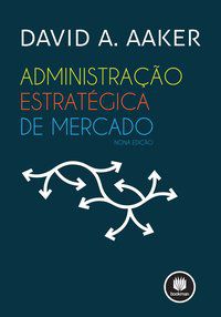 ADMINISTRAÇÃO ESTRATÉGICA DE MERCADO - AAKER, DAVID A.