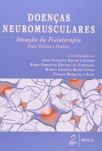 DOENÇAS NEUROMUSCULARES - ATUAÇÃO DE FISIOTERAPIA - GUIA TEÓRICO E PRÁTICO - VÁRIOS AUTORES