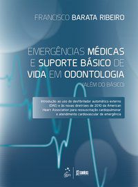 EMERGÊNCIAS MÉDICAS E SUPORTE BÁSICO DE VIDA EM ODONTOLOGIA (ALÉM DO BÁSICO) - RIBEIRO, FRANCISCO JOSÉ BARATA