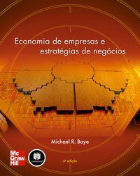 ECONOMIA DE EMPRESAS E ESTRATÉGIAS DE NEGÓCIOS - BAYE, MICHAEL R.