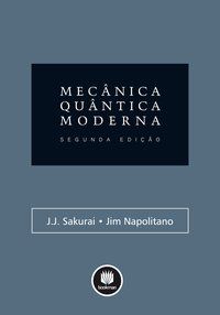 MECÂNICA QUÂNTICA MODERNA - SAKURAI, J. J.