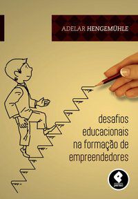 DESAFIOS EDUCACIONAIS NA FORMAÇÃO DE EMPREENDEDORES - HENGEMÜHLE, ADELAR