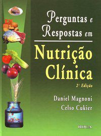 PERGUNTAS E RESPOSTAS EM NUTRIÇÃO CLÍNICA - CUKIER, CELSO, MAGNONI, DANIEL