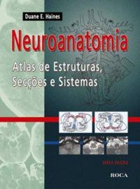 NEUROANATOMIA - ATLAS DE ESTRUTURAS, SECÇÕES E SISTEMAS - HAINES, DUANE E.