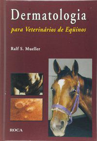DERMATOLOGIA PARA VETERINÁRIOS DE EQÜINOS - MUELLER, RALPH S.
