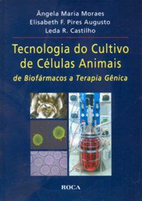 TECNOLOGIA DE CULTIVO DE CÉLULAS ANIMAIS: DE BIOFÁRMACOS A TERAPIA GÊNICA - AUGUSTO, ELISABETH F. PIRES