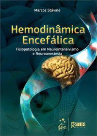 HEMODINÂMICA ENCEFÁLICA - FISIOPATOLOGIA EM NEUROINTENSIVISMO E NEUROANESTESIA - STAVALE, MARCOS