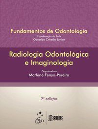RADIOLOGIA ODONTOLÓGICA E IMAGINOLOGIA - SÉRIE FUNDAMENTOS DE ODONTOLOGIA - PEREIRA, MARLENE FENYO