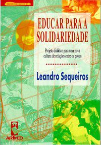 EDUCAR PARA A SOLIDARIEDADE - SEQUEIROS, LEANDRO