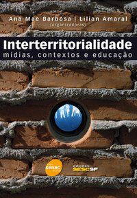 INTERTERRITORIALIDADE : MÍDIAS, CONTEXTOS E EDUCAÇÃO - BARBOSA, ANA MAE