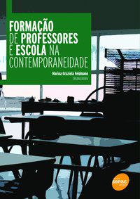 FORMAÇÃO DE PROFESSORES E ESCOLA NA CONTEMPORANEIDADE - FELDMANN, MARINA GRAZIELA
