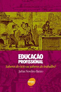 EDUCAÇÃO PROFISSIONAL - SABERES DO OCIO OU SABERES - BARATO, JARBAS NOVELINO