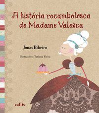 A HISTÓRIA ROCAMBOLESCA DE MADAME VALESCA - RIBEIRO, JONAS