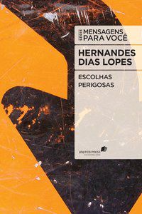 ESCOLHAS PERIGOSAS - LOPES, HERNANDES DIAS