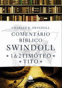 COMENTÁRIO BÍBLICO SWINDOLL : 1 & 2 TIMOTEO E TITO - SWINDOLL, CHARLES R.