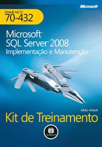 MICROSOFT SQL SERVER 2008: IMPLEMENTAÇÃO E MANUTENÇÃO - HOTEK, MIKE
