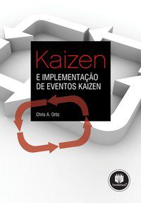 KAIZEN E IMPLEMENTAÇÃO DE EVENTOS KAIZEN - ORTIZ, CHRIS A.